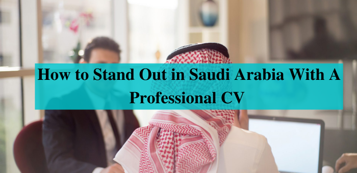 6 tips to stand out in Saudi Arabia with a professional cv